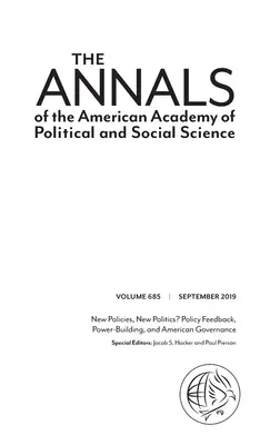 The Annals of the American Academy of Political and Social Science (Letopisy Americké akademie politických a sociálních věd): New Policies, New Politics? Politická zpětná vazba, budování moci a americké vládnutí - The Annals of the American Academy of Political and Social Science: New Policies, New Politics? Policy Feedback, Power-Building, and American Governan
