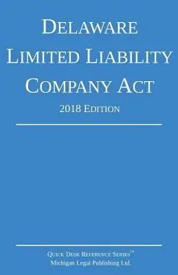 Delaware Limited Liability Company Act; vydání 2018 - Delaware Limited Liability Company Act; 2018 Edition