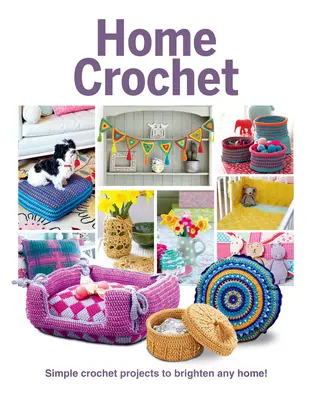 Domácí háčkování: Jednoduché háčkované projekty, které rozzáří každý domov! - Home Crochet: Simple Crochet Projects to Brighten Any Home!