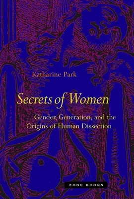 Tajemství žen: Tajemství žen: pohlaví, generace a počátky pitvy člověka - Secrets of Women: Gender, Generation, and the Origins of Human Dissection