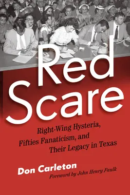 Rudý strach: Pravicová hysterie, fanatismus padesátých let a jejich dědictví v Texasu - Red Scare: Right-Wing Hysteria, Fifties Fanaticism, and Their Legacy in Texas