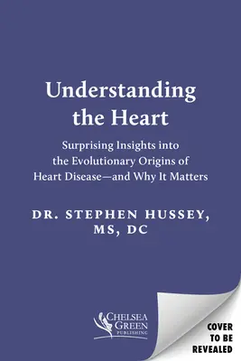 Pochopení srdce: Překvapivé poznatky o evolučním původu srdečních onemocnění - a proč na tom záleží - Understanding the Heart: Surprising Insights Into the Evolutionary Origins of Heart Disease--And Why It Matters