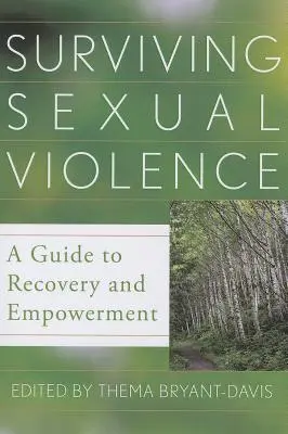 Přežít sexuální násilí: Příručka pro zotavení a posílení: Příručka pro zotavení a posílení: Příručka pro zotavení a posílení - Surviving Sexual Violence: A Guide to Recovery and Empowerment
