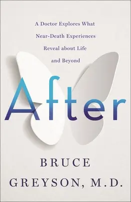 After: Lékař zkoumá, co prožitky blízké smrti odhalují o životě i mimo něj. - After: A Doctor Explores What Near-Death Experiences Reveal about Life and Beyond