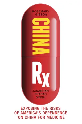 China RX: Odhalení rizik závislosti Ameriky na Číně v oblasti medicíny - China RX: Exposing the Risks of America's Dependence on China for Medicine