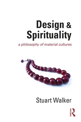 Design a spiritualita: Filosofie materiálních kultur - Design and Spirituality: A Philosophy of Material Cultures