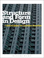 Struktura a forma v designu - kritické myšlenky pro tvůrčí praxi - Structure and Form in Design - Critical Ideas for Creative Practice