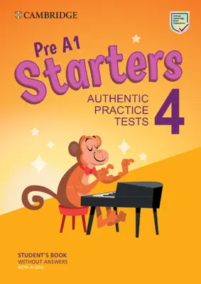 Pre A1 Starters 4 Student's Book Without Answers with Audio: Autentické cvičné testy - Pre A1 Starters 4 Student's Book Without Answers with Audio: Authentic Practice Tests