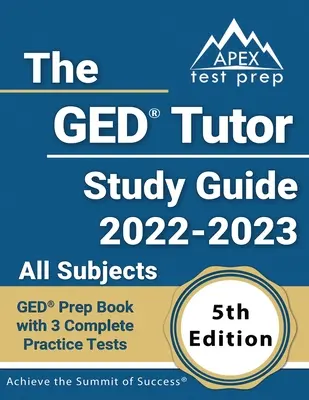 The GED Tutor Study Guide 2022 - 2023 Všechny předměty: GED Prep Book with 3 Complete Practice Tests [5th Edition]: Příprava na GED - 2023 a 2023 - 2023. - The GED Tutor Study Guide 2022 - 2023 All Subjects: GED Prep Book with 3 Complete Practice Tests [5th Edition]