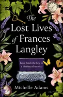 Ztracené životy Frances Langleyové - nadčasový, srdcervoucí a naprosto strhující příběh lásky, vykoupení a naděje - Lost Lives of Frances Langley - A timeless, heartbreaking and totally gripping story of love, redemption and hope