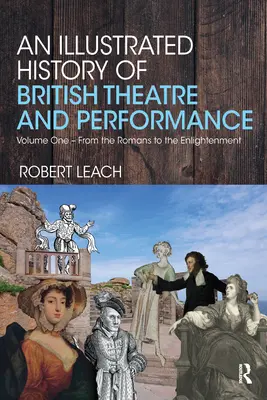 Ilustrované dějiny britského divadla a performance: První díl - Od Římanů po osvícenství - An Illustrated History of British Theatre and Performance: Volume One - From the Romans to the Enlightenment