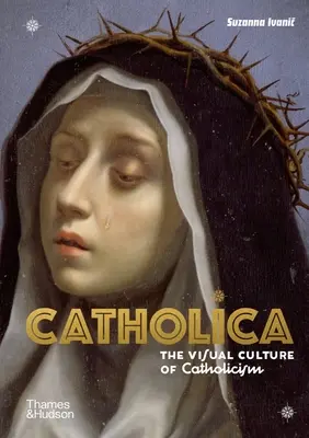Catholica: Vizuální kultura katolicismu - Catholica: The Visual Culture of Catholicism