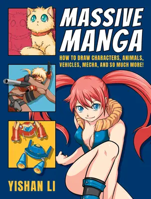 Massive Manga: Jak kreslit postavy, zvířata, vozidla, mecha a mnoho dalšího! - Massive Manga: How to Draw Characters, Animals, Vehicles, Mecha, and So Much More!