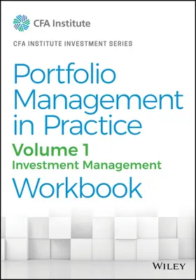 Řízení portfolia v praxi, 1. díl: Cvičebnice řízení investic - Portfolio Management in Practice, Volume 1: Investment Management Workbook
