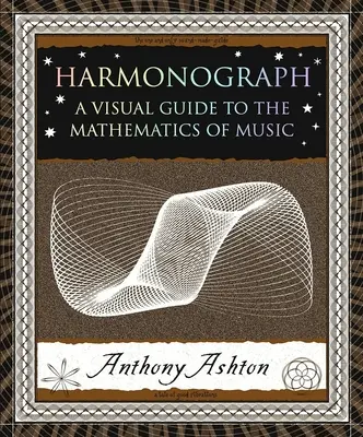 Harmonograf: Vizuální průvodce hudební matematikou - Harmonograph: A Visual Guide to the Mathematics of Music