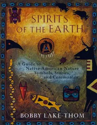 Duchové Země: Přírodní symboly, příběhy a obřady: průvodce indiánskými přírodními symboly, příběhy a obřady - Spirits of the Earth: A Guide to Native American Nature Symbols, Stories, and Ceremonies