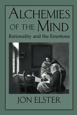 Alchymie mysli: Racionalita a emoce - Alchemies of the Mind: Rationality and the Emotions