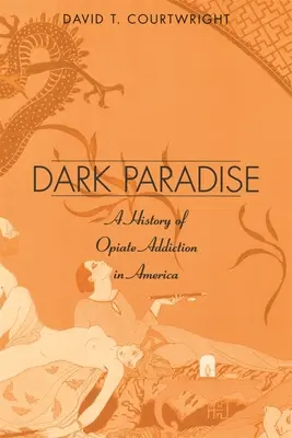 Temný ráj: Dějiny závislosti na opiátech v Americe - Dark Paradise: A History of Opiate Addiction in America