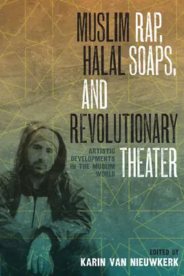 Muslimský rap, halal telenovely a revoluční divadlo: Umělecký vývoj v muslimském světě - Muslim Rap, Halal Soaps, and Revolutionary Theater: Artistic Developments in the Muslim World