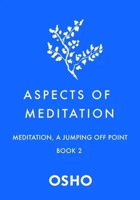 Aspekty meditace Kniha 2: Meditace, odrazový můstek - Aspects of Meditation Book 2: Meditation, a Jumping Off Point