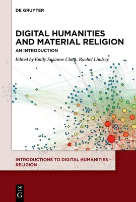 Digitální humanitní vědy a materiální náboženství: Úvod do problematiky humanitních věd a náboženství - Digital Humanities and Material Religion: An Introduction