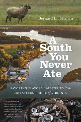 Jih, který jste nikdy nejedli: Vychutnávání chutí a příběhů z východního pobřeží Virginie - A South You Never Ate: Savoring Flavors and Stories from the Eastern Shore of Virginia