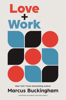 Láska a práce: Jak najít to, co vás baví, milovat to, co děláte, a dělat to po zbytek života - Love and Work: How to Find What You Love, Love What You Do, and Do It for the Rest of Your Life