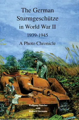 Německé Sturmgeschutze ve druhé světové válce 1939-1945: A Photo Chronicle - The German Sturmgeschutze in World War II, 1939-1945: A Photo Chronicle