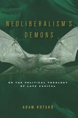 Démoni neoliberalismu: O politické teologii pozdního kapitálu - Neoliberalism's Demons: On the Political Theology of Late Capital