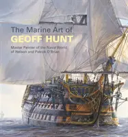 Námořní umění Geoffa Hunta: Mistr malíř námořního světa Nelsona a Patricka O'Briana - The Marine Art of Geoff Hunt: Master Painter of the Naval World of Nelson and Patrick O'Brian