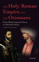 Svatá říše římská a Osmanská říše - Od globální císařské moci k absolutistickým státům - Holy Roman Empire and the Ottomans - From Global Imperial Power to Absolutist States
