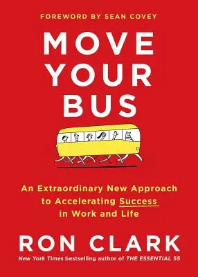 Move Your Bus: Mimořádný nový přístup k urychlení úspěchu v práci i v životě - Move Your Bus: An Extraordinary New Approach to Accelerating Success in Work and Life