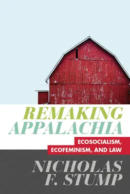 Remaking Appalachia: Ekosocialismus, ekofeminismus a právo - Remaking Appalachia - Ecosocialism, Ecofeminism, and Law