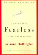 Jak se stát nebojácným: ...v lásce, práci a životě - On Becoming Fearless: ...in Love, Work, and Life