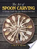 Umění vyřezávání lžící: Klasické řemeslo pro moderní kuchyni - The Art of Spoon Carving: A Classic Craft for the Modern Kitchen