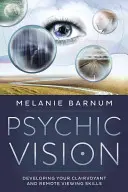 Psychické vidění: Rozvoj jasnovideckých schopností a schopností dálkového vidění (v angličtině) - Psychic Vision: Developing Your Clairvoyant and Remote Viewing Skills