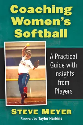 Koučování ženského softballu: Praktický průvodce s postřehy hráček. - Coaching Women's Softball: A Practical Guide with Insights from Players
