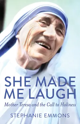 Rozesmála mě: Matka Tereza a povolání ke svatosti - She Made Me Laugh: Mother Teresa and the Call to Holiness