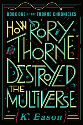 Jak Rory Thorne zničil multiverzum: První kniha Thornových kronik - How Rory Thorne Destroyed the Multiverse: Book One of the Thorne Chronicles