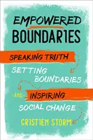 Posílené hranice: Vydržet: Mluvit pravdu, nastavit hranice a inspirovat společenskou změnu - Empowered Boundaries: Speaking Truth, Setting Boundaries, and Inspiring Social Change