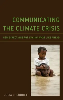Komunikace o klimatické krizi: Nové směry, jak čelit tomu, co nás čeká, a jak se s tím vyrovnat - Communicating the Climate Crisis: New Directions for Facing What Lies Ahead