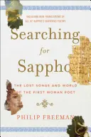 Hledání Sapfó: Ztracené písně a svět první ženské básnířky. - Searching for Sappho: The Lost Songs and World of the First Woman Poet