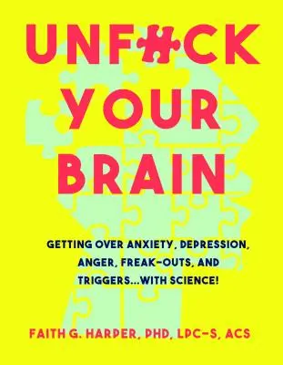 Odfajfkujte si mozek: Vědecké poznatky, jak se zbavit úzkosti, deprese, vzteku, šílenství a spouštěčů. - Unfuck Your Brain: Using Science to Get Over Anxiety, Depression, Anger, Freak-Outs, and Triggers