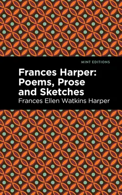 Frances Harper: Básně, prózy a skici - Frances Harper: Poems, Prose and Sketches