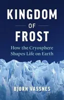 Království mrazu: Jak kryosféra utváří život na Zemi - Kingdom of Frost: How the Cryosphere Shapes Life on Earth