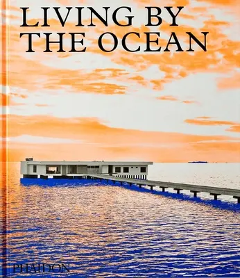 Bydlení u oceánu: Současné domy u moře - Living by the Ocean: Contemporary Houses by the Sea