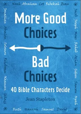Dobré volby, špatné volby: Rozhodování biblických postav - Good Choices, Bad Choices: Bible Characters Decide