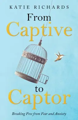 Ze zajetí do zajetí: Osvobození od strachu a úzkosti - From Captive to Captor: Breaking Free from Fear and Anxiety