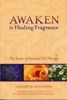 Probuďte se do léčivé vůně: Síla terapie esenciálními oleji - Awaken to Healing Fragrance: The Power of Essential Oil Therapy
