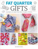 Fat Quarter: Dárky: 25 projektů z krátkých kusů látek - Fat Quarter: Gifts: 25 Projects to Make from Short Lengths of Fabric